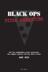 Black Ops Pizza Marketing: How the Independent Pizzeria Owner Can Compete With the Big Chain Stores and Win