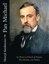 Pan Michael: An Historical Novel of Poland, The Ukraine, and Turkey