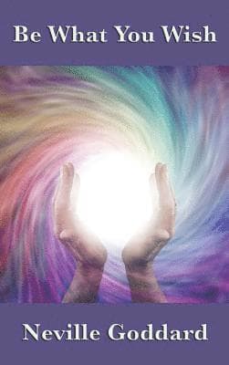 Omslag till boken Be What You Wish av Neville Goddard