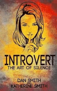Introvert: The Art of Silence: (The Secrets of being quiet-The Introverts code Hack)