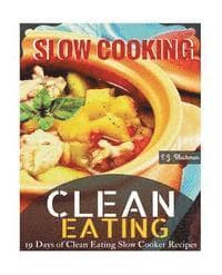 Clean Eating Slowcooking: 19 Days of Clean Eating Slow Cooker Recipes