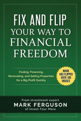 Fix and Flip Your Way to Financial Freedom