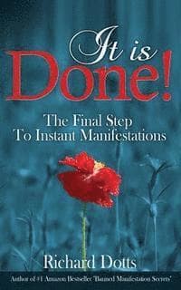 It Is Done!: The Final Step To Instant Manifestations