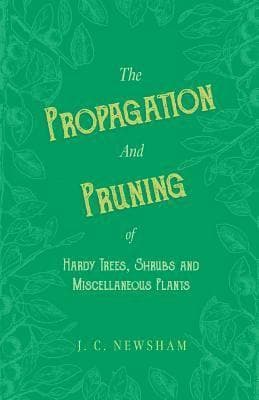 Propagation and Pruning of Hardy Trees, Shrubs and Miscellaneous Plants