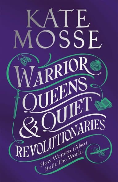 Omslag till boken Warrior Queens & Quiet Revolutionaries av Kate Mosse