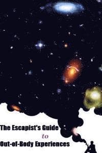 The Escapist's Guide to Out-of-Body Experiences