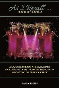 As I Recall ...: Jacksonville's Place in American Rock History