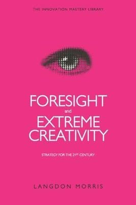 Foresight and Extreme Creativity: Strategy for the 21st Century