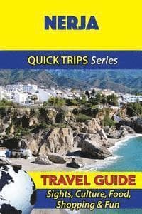 Nerja Travel Guide (Quick Trips Series): Sights, Culture, Food, Shopping & Fun