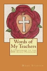 Words of My Teachers - A Companion to the IHS Audio Programs
