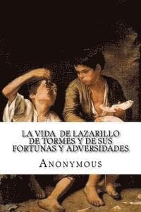 La vida de Lazarillo de Tormes y de sus fortunas y adversidades