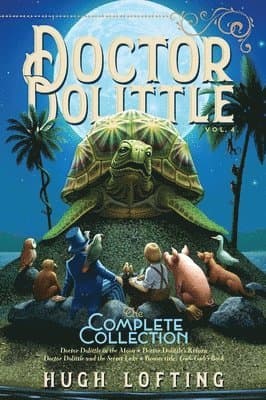 Doctor Dolittle the Complete Collection, Vol. 4: Doctor Dolittle in the Moon; Doctor Dolittle's Return; Doctor Dolittle and the Secret Lake; Gub-Gub's