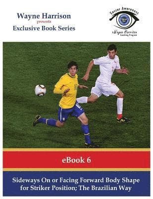Sideways On or Facing Forward Body Shape for Striker Position: The Brazilian Way