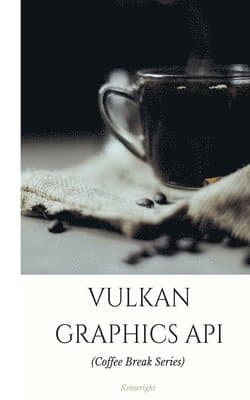 Vulkan Graphics API: in 20 Minutes (Coffee Break Series)