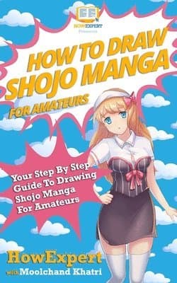 How To Draw Shojo Manga For Amateurs: Your Step-By-Step Guide To Drawing Shojo Manga For Amateurs