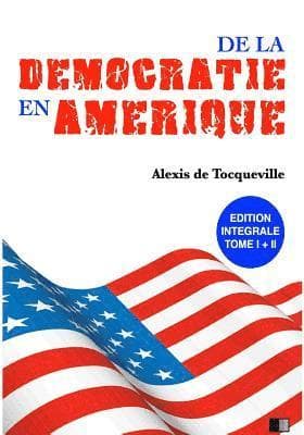 De la Démocratie en Amérique: Édition Intégrale Tome I + II