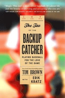 The Tao of the Backup Catcher : Playing Baseball for the Love of the Game