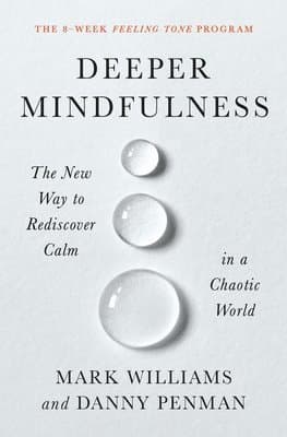 Deeper Mindfulness: The New Way to Rediscover Calm in a Chaotic World