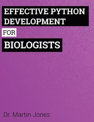 Effective Python Development for Biologists: Tools and techniques for building biological programs