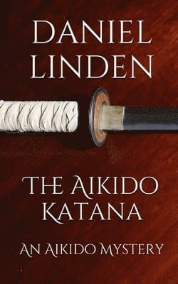 The Aikido Katana: An Aikido Mystery