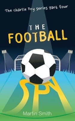 Football Spy: (Football Book for Kids 7 to 13)