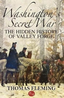 Washington's Secret War: The Hidden History of Valley Forge