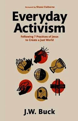 Everyday Activism - Following 7 Practices of Jesus to Create a Just World