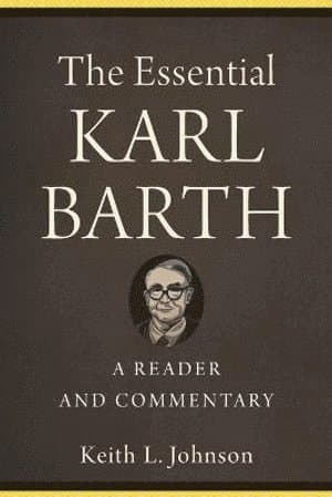 Essential Karl Barth - A Reader and Commentary