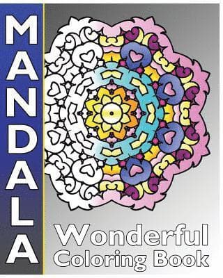 Mandala Wonderful Coloring: 50 Coloring Templates for Meditation and Relaxation, Inspire Creativity, Broader Imagination and Release Your Anxiety