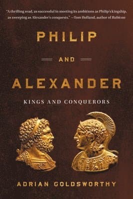 Philip and Alexander: Kings and Conquerors