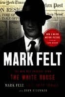 Mark Felt: The Man Who Brought Down the White House