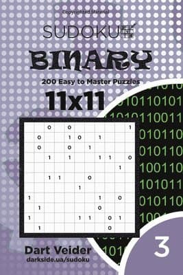 Sudoku Binary - 200 Easy to Master Puzzles 11x11 (Volume 3)