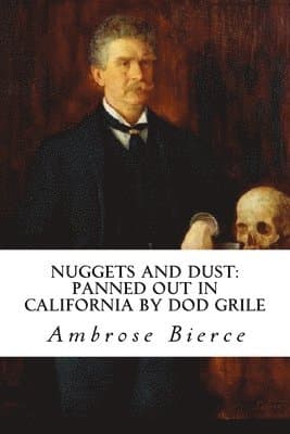 Nuggets and Dust: panned out in California by Dod Grile