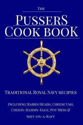 The Pussers Cook Book: Traditional Royal Navy recipes