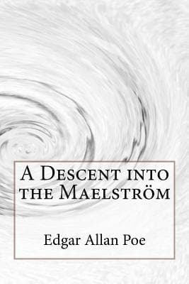 A Descent into the Maelström Edgar Allan Poe