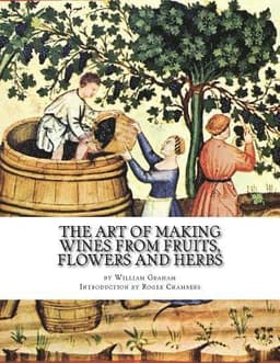 The Art of Making Wines From Fruits, Flowers and Herbs