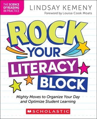 Rock Your Literacy Block: Mighty Moves to Organize Your Day and Optimize Student Learning