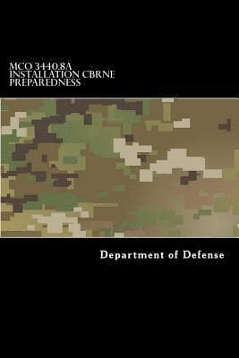MCO 3440.8A Installation CBRNE Preparedness: Chemical, Biological, Radiological, Nuclear and High-Yield Explosive (CBRNE)