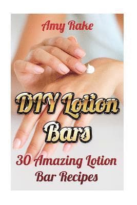 DIY Lotion Bars: 30 Amazing Lotion Bar Recipes