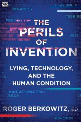 Perils of Invention - Lying, Technology, and the Human Condition