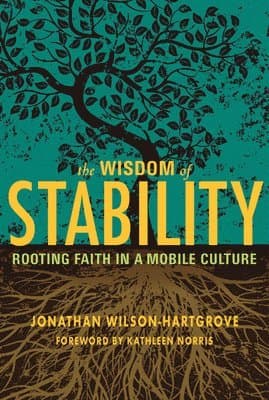 Wisdom of Stability: Rooting Faith in a Mobile Culture