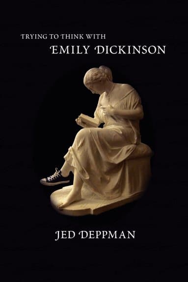 Trying to Think with Emily Dickinson