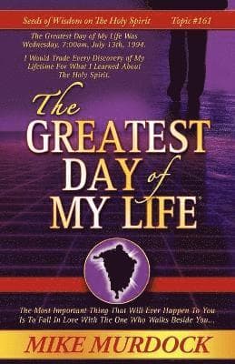 Greatest Day of My Life (Seeds Of Wisdom On The Holy Spirit, Volume 14)