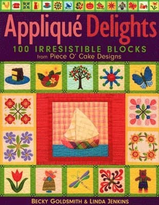 Appliqué Delights: 100 Irresistible Blocks from Piece O' Cake Designs