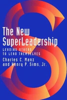 The New Superleadership: Leading Others to Lead Themselves
