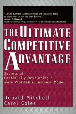 Ultimate Competitive Advantage: Secrets of Continuosly Developing a More Profitable Business Model