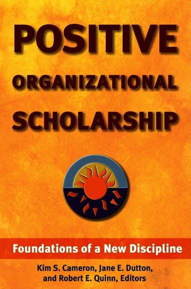 Positive Organizational Scholarship: Foundations of a New Discipline