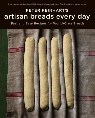 Peter Reinhart's Artisan Breads Every Day