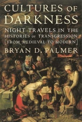 Cultures of Darkness: Night Travels in the Histories of Trangression