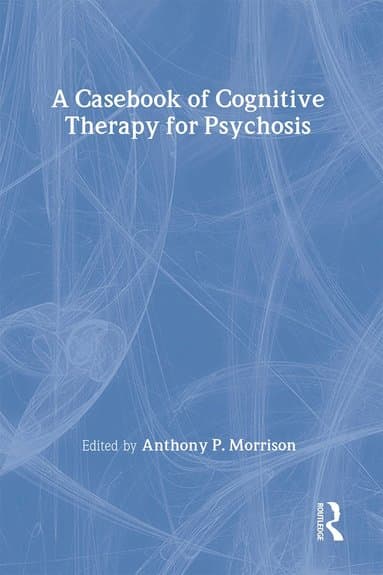 Casebook of Cognitive Therapy for Psychosis